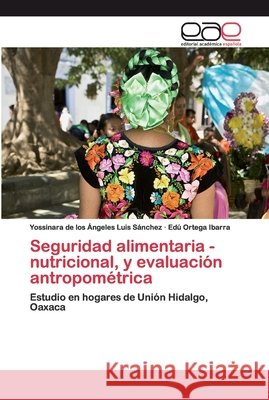Seguridad alimentaria - nutricional, y evaluación antropométrica Luis Sánchez, Yossinara de Los Ángeles 9786200402080 Editorial Académica Española - książka