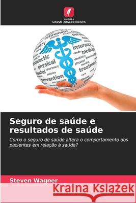 Seguro de saúde e resultados de saúde Wagner, Steven 9786202369725 Edições Nosso Conhecimento - książka