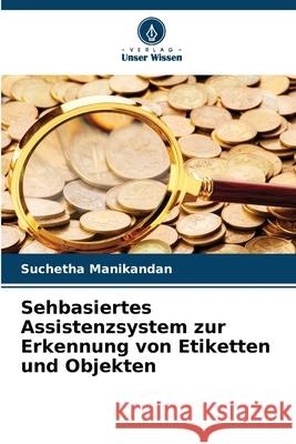 Sehbasiertes Assistenzsystem zur Erkennung von Etiketten und Objekten Manikandan, Suchetha 9786209152740 Verlag Unser Wissen - książka