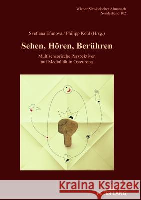 Sehen, H?ren, Ber?hren; Multisensorische Perspektiven auf Medialit?t in Osteuropa Svetlana Efimova Philipp Kohl 9783631917619 Peter Lang D - książka