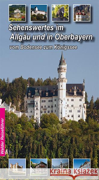 Sehenswertes im Allgäu und in Oberbayern : Vom Bodensee zum Königsee  9783936575477 Walder-Verlag - książka