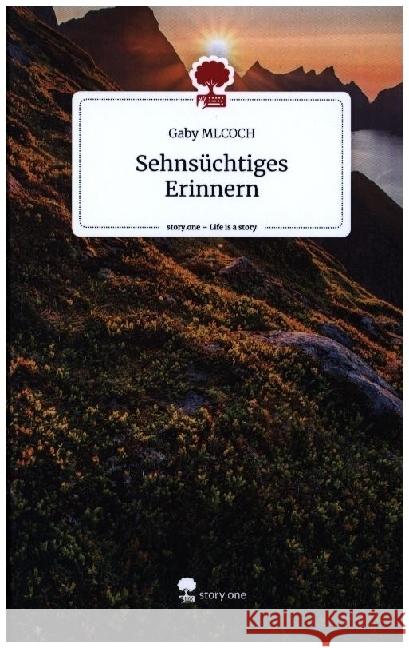 Sehnsüchtiges Erinnern. Life is a Story - story.one Mlcoch, Gaby 9783711517241 story.one publishing - książka