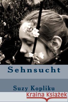Sehnsucht Suzy Kopliku 9781985052567 Createspace Independent Publishing Platform - książka