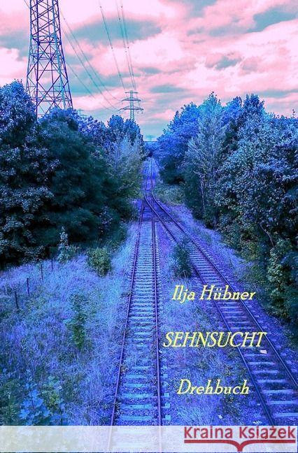 SEHNSUCHT : Drehbuch Hübner, Ilja 9783745015027 epubli - książka