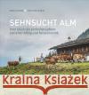 Sehnsucht Alm Lochner, Karin, von Felbert, Peter 9783734321337 Bruckmann