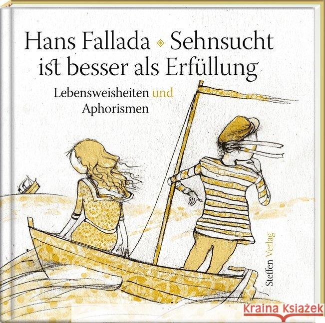 Sehnsucht ist besser als Erfüllung : Lebensweisheiten und Aphorismen Fallada, Hans 9783941683662 Steffen Verlag - książka