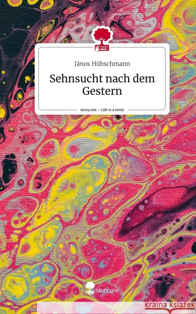 Sehnsucht nach dem Gestern. Life is a Story - story.one Hübschmann, János 9783710888335 story.one publishing - książka