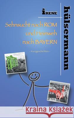 Sehnsucht nach Rom und Heimweh nach Bayern Irene Hülsermann 9783741256240 Books on Demand - książka