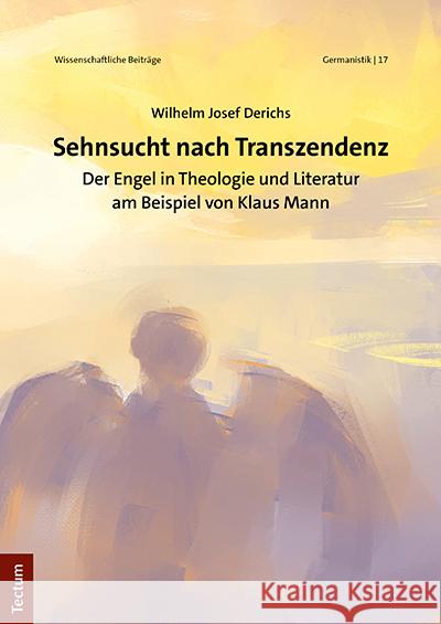 Sehnsucht Nach Transzendenz: Der Engel in Theologie Und Literatur Am Beispiel Von Klaus Mann Derichs, Wilhelm Josef 9783828847538 Tectum-Verlag - książka