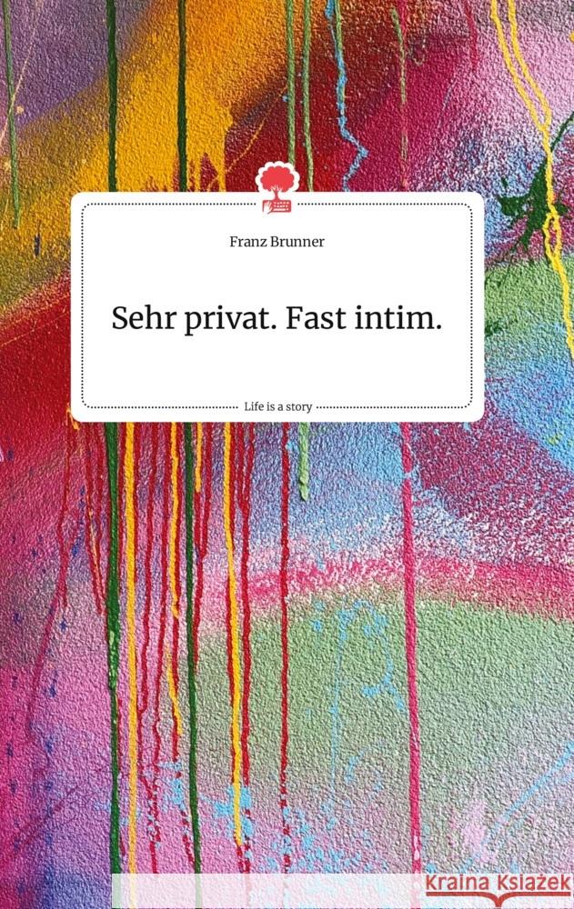 Sehr privat. Fast intim. Life is a Story - story.one Brunner, Franz 9783990876831 story.one publishing - książka