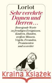 Sehr verehrte Damen und Herren . . . : Bewegende Worte zu freudigen Ereignissen, Kindern, Hunden, weißen Mäusen, Vögeln, Freunden, Prominenten und so weiter Loriot 9783257240771 Diogenes - książka