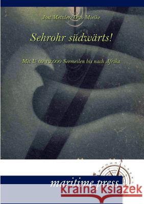Sehrohr südwärts! Metzler, Jost 9783954271122 Maritimepress - książka