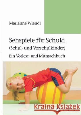 Sehspiele für Schuki (Schul- und Vorschulkinder): Ein Vorlese- und Mitmachbuch Wiendl, Marianne 9783732375868 Tredition Gmbh - książka