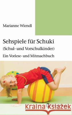 Sehspiele für Schuki (Schul- und Vorschulkinder): Ein Vorlese- und Mitmachbuch Wiendl, Marianne 9783732375875 Tredition Gmbh - książka