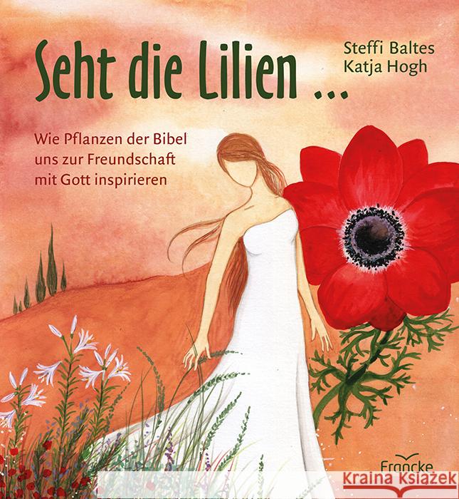 Seht die Lilien ... Baltes, Steffi 9783963622564 Francke-Buch - książka