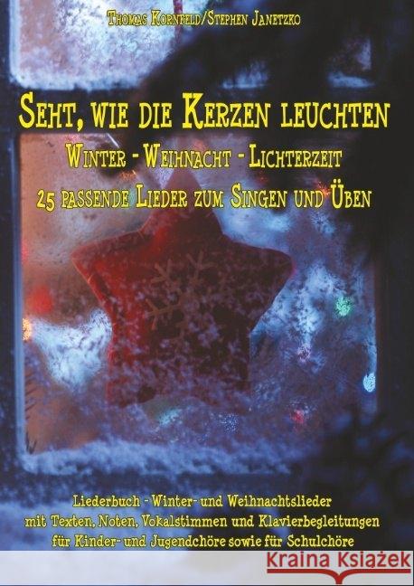 Seht, wie die Kerzen leuchten - Winter - Weihnacht - Lichterzeit : Liederbuch - Winter- und Weihnachtslieder mit Texten, Noten, Vokalstimmen und Klavierbegleitungen für Kinder- und Jugendchöre sowie f Janetzko, Stephen; Kornfeld, Thomas 9783957225245 Verlag Stephen Janetzko - książka