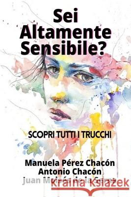 Sei Altamente Sensibile?: Scopri tutti i trucchi Antonio Chacón, Juan Moisés de la Serna, Valeria Bragante 9788835422679 Tektime - książka