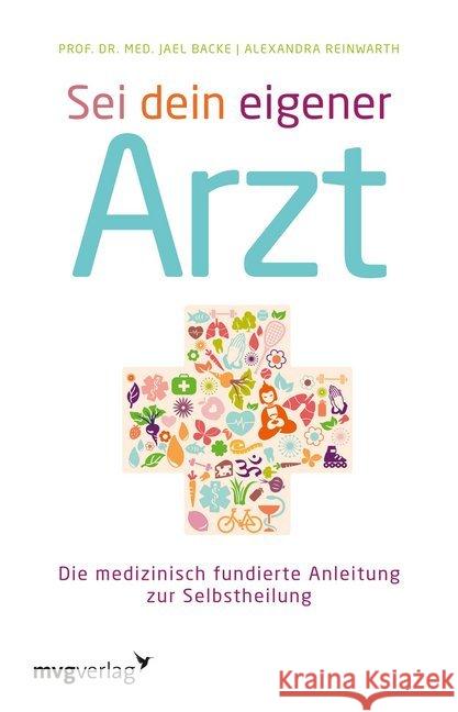 Sei dein eigener Arzt : Die medizinisch fundierte Anleitung zur Selbstheilung Backe, Jael; Reinwarth, Alexandra 9783868825060 mvg Verlag - książka