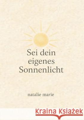 Sei dein eigenes Sonnenlicht Natalie Marie 9783695709182 Bod - Books on Demand - książka