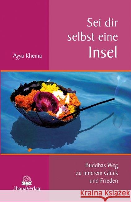 Sei dir selbst eine Insel : Buddhas Weg zu innerem Glück und Frieden Khema, Ayya 9783931274580 Jhana-Verlag - książka