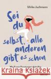 Sei du selbst, alle anderen gibt es schon Juchmann, Ulrike 9783407866806 Beltz