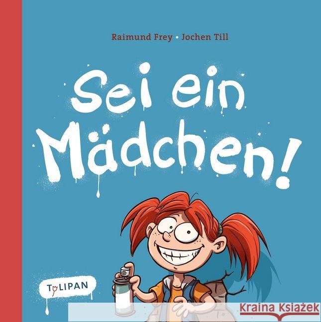 Sei ein Mädchen! : Bilderbuch Frey, Raimund; Till, Jochen 9783864294457 Tulipan - książka