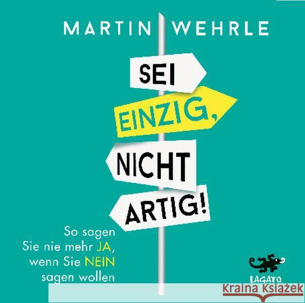 Sei einzig, nicht artig, 4 Audio-CDs : So sagen Sie nie mehr ja, wenn Sie nein sagen wollen, Lesung Wehrle, Martin 9783942748674 Lagato - książka