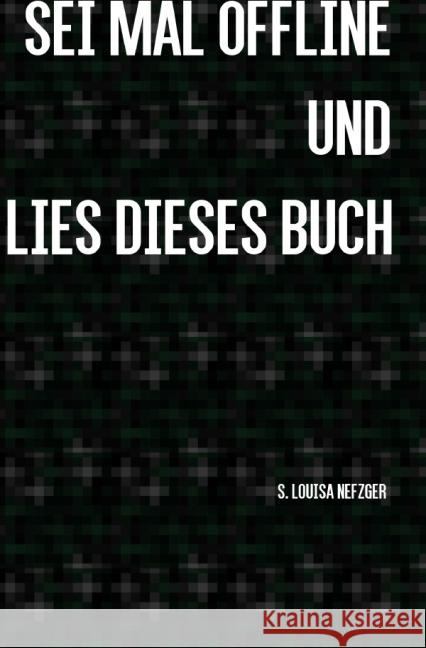 Sei mal offline und lies dieses Buch Nefzger, S. Louisa 9783741805349 epubli - książka