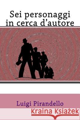 Sei personaggi in cerca d'autore Pirandello, Luigi 9781983956133 Createspace Independent Publishing Platform - książka