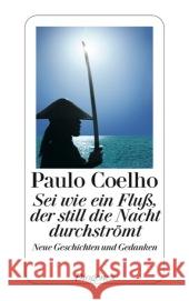 Sei wie ein Fluß, der still die Nacht durchströmt : Geschichten und Gedanken Coelho, Paulo Meyer-Minnemann, Maralde  9783257237825 Diogenes - książka