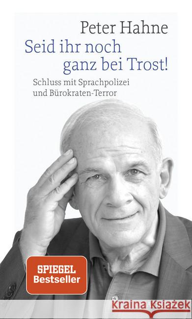 Seid ihr noch ganz bei Trost! : Schluss mit Sprachpolizei und Bürokraten-Terror Hahne, Peter 9783869950969 Quadriga - książka