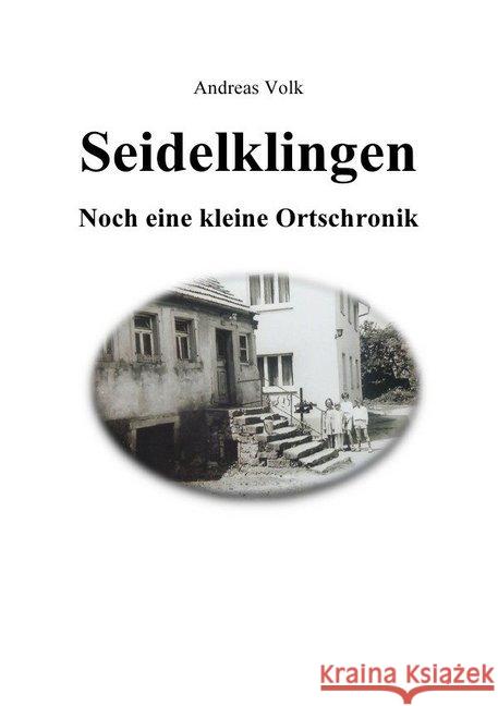 Seidelklingen. Noch eine kleine Ortschronik Volk, Andreas 9783748551812 epubli - książka