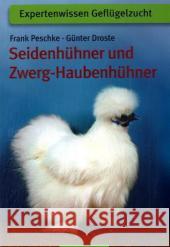 Seidenhühner und Zwerg-Haubenhühner : Apart, attraktiv, liebenswert Peschke, Frank Droste, Günter   9783886275526 Oertel & Spörer - książka