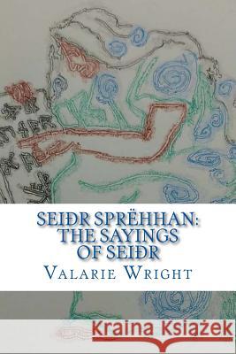 Seidhr Sprehhan: The Sayings of Seidhr Valarie Wright 9781492850564 Createspace Independent Publishing Platform - książka