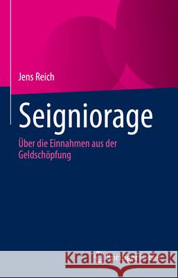 Seigniorage: ?ber Die Einnahmen Aus Der Geldsch?pfung Jens Reich 9783031478987 Springer Gabler - książka