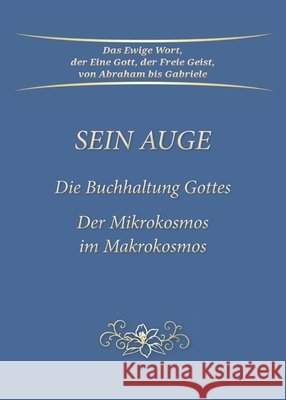 Sein Auge - Die Buchhaltung Gottes: Der Mikrokosmos im Makrokosmos Gabriele 9783964466488 Gabriele Publishing House - książka
