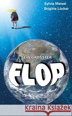 Sein größter Flop Brigitte Löcher, Sylvia Meisel 9783734732249 Books on Demand - książka