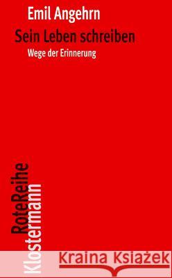 Sein Leben Schreiben: Wege Der Erinnerung Angehrn, Emil 9783465042990 Verlag Vittorio Klostermann - książka