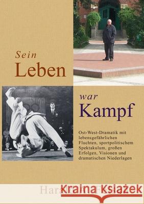 Sein LEBEN war KAMPF Felsch, Harald 9783749728923 Tredition Gmbh - książka