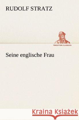 Seine englische Frau Stratz, Rudolf 9783842420137 TREDITION CLASSICS - książka