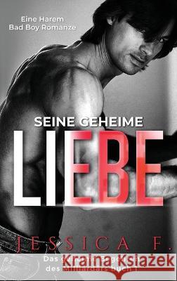 Seine geheime Liebe: Eine Harem Bad Boy Romanze Jessica F 9781648089558 Blessings for All, LLC - książka