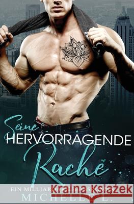 Seine Hervorragende Rache: Ein Milliardär - Liebesroman L, Michelle 9781648081590 Blessings for All, LLC - książka