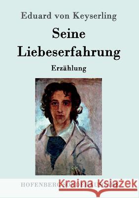 Seine Liebeserfahrung: Erzählung Keyserling, Eduard Von 9783843087063 Hofenberg - książka