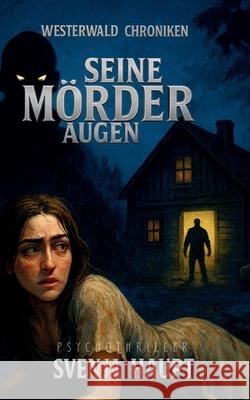 Seine M?rderaugen: Westerwald Chroniken Svenja Haupt 9783695741564 Bod - Books on Demand - książka