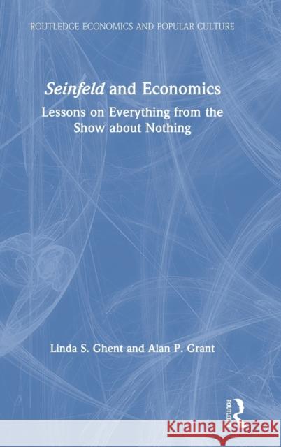 Seinfeld and Economics: Lessons on Everything from the Show about Nothing Linda S. Ghent Alan P. Grant 9780367222925 Routledge - książka
