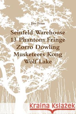 Seinfeld Warehouse 13 Phantom Fringe Zorro Dowling Musketeers Kong Wolf Lake Jim Fenn 9781312320666 Lulu.com - książka