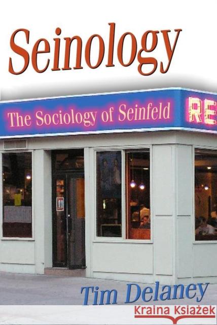 Seinology: The Sociology of Seinfeld Delaney, Tim 9781591023951 Prometheus Books - książka