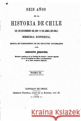 Seis años de la historia de Chile, 23 de diciembre de 1598-9 de abril de 1605, Memoria - Tomo II Errazuriz, Crescente 9781533669926 Createspace Independent Publishing Platform - książka