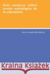 Seis ensayos sobre teoría sociológica de la educación Mota, Oscar Arnulfo 9781654609900 Independently Published