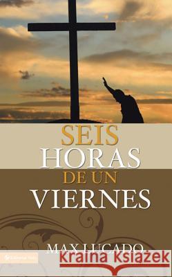 Seis horas de un viernes: Anchoring Ourselves to the Cross = Six Hours One Friday Lucado, Max 9780829719741 Vida Publishers - książka